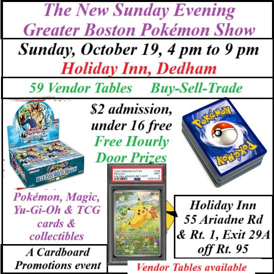 Cardboard Promotions TCG Show, Dedham MA, October 19